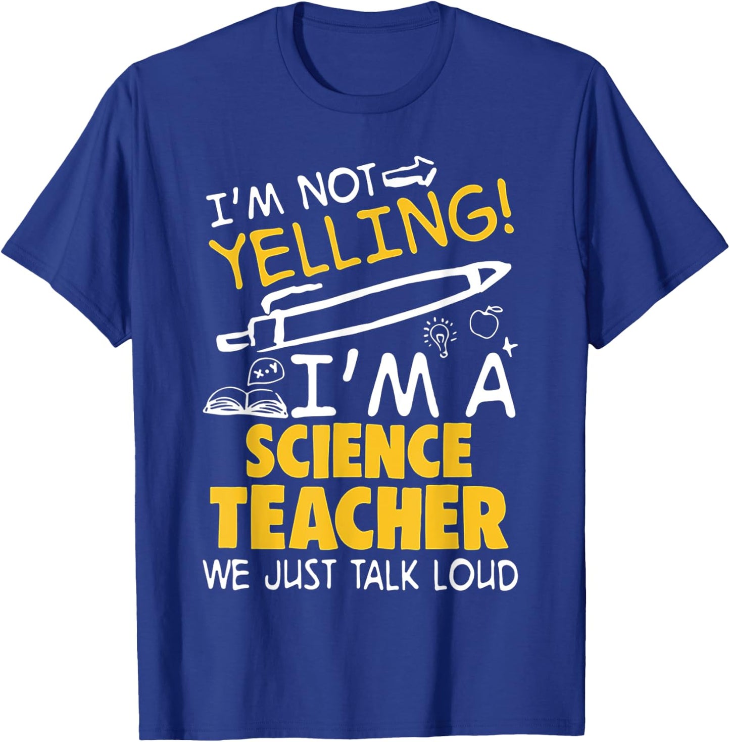 I Am Not Yelling I am A Science Teacher We Just Talk Loud Men Women T-Shirt - T-Shirt | Royal