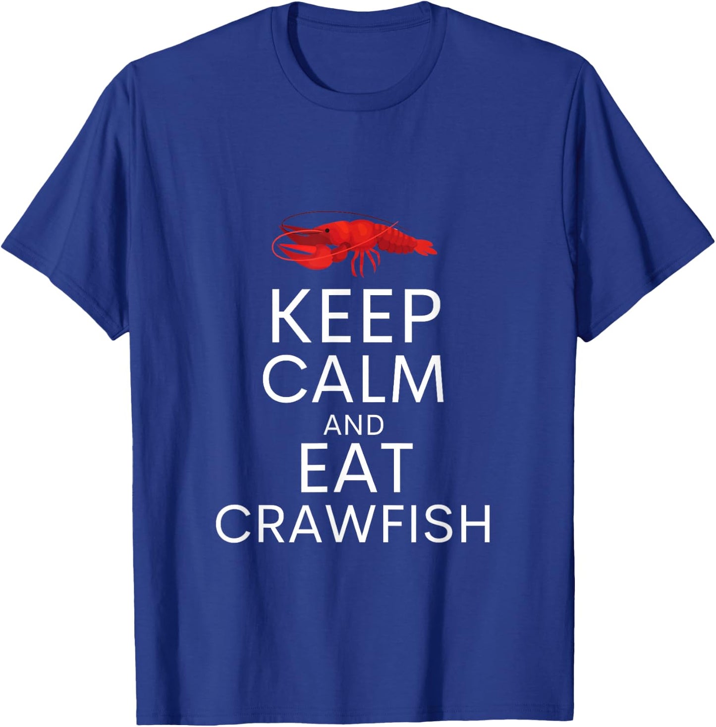 Keep Calm And Eat Crawfish Shirt Funny Crawfish Lover Gift T-Shirt - T-Shirt | Royal