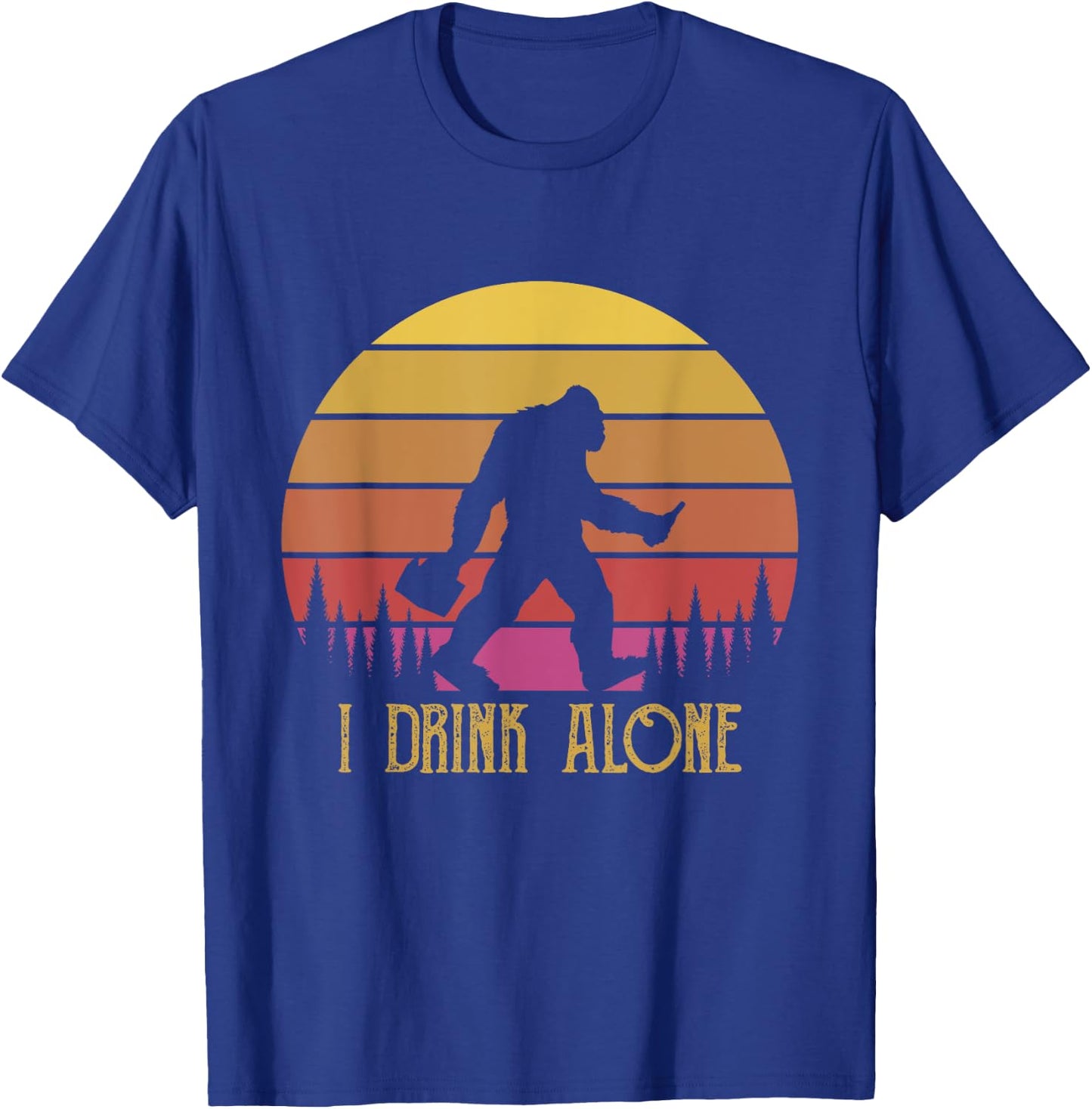I Drink Alone Bigfoot Beer Sasquatch Retro Novelty Humour T-Shirt - T-Shirt | Royal