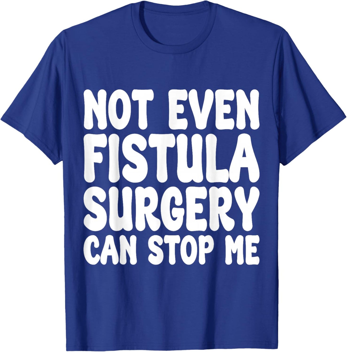 Funny Fistula Surgery, Fistula Operation Recovery T-Shirt - T-Shirt | Royal