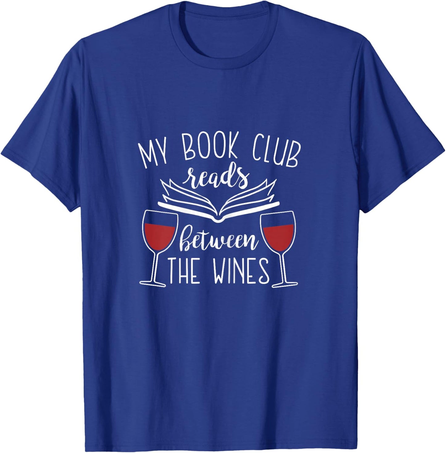 My Book Club Reads Between the Wines - Funny Reading Lover T-Shirt - T-Shirt | Royal