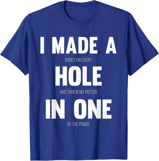 I Made A Hole In One, Funny Golf for Dads & Sport Lovers T-Shirt - T-Shirt | Royal