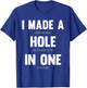 I Made A Hole In One, Funny Golf for Dads & Sport Lovers T-Shirt - T-Shirt | Royal