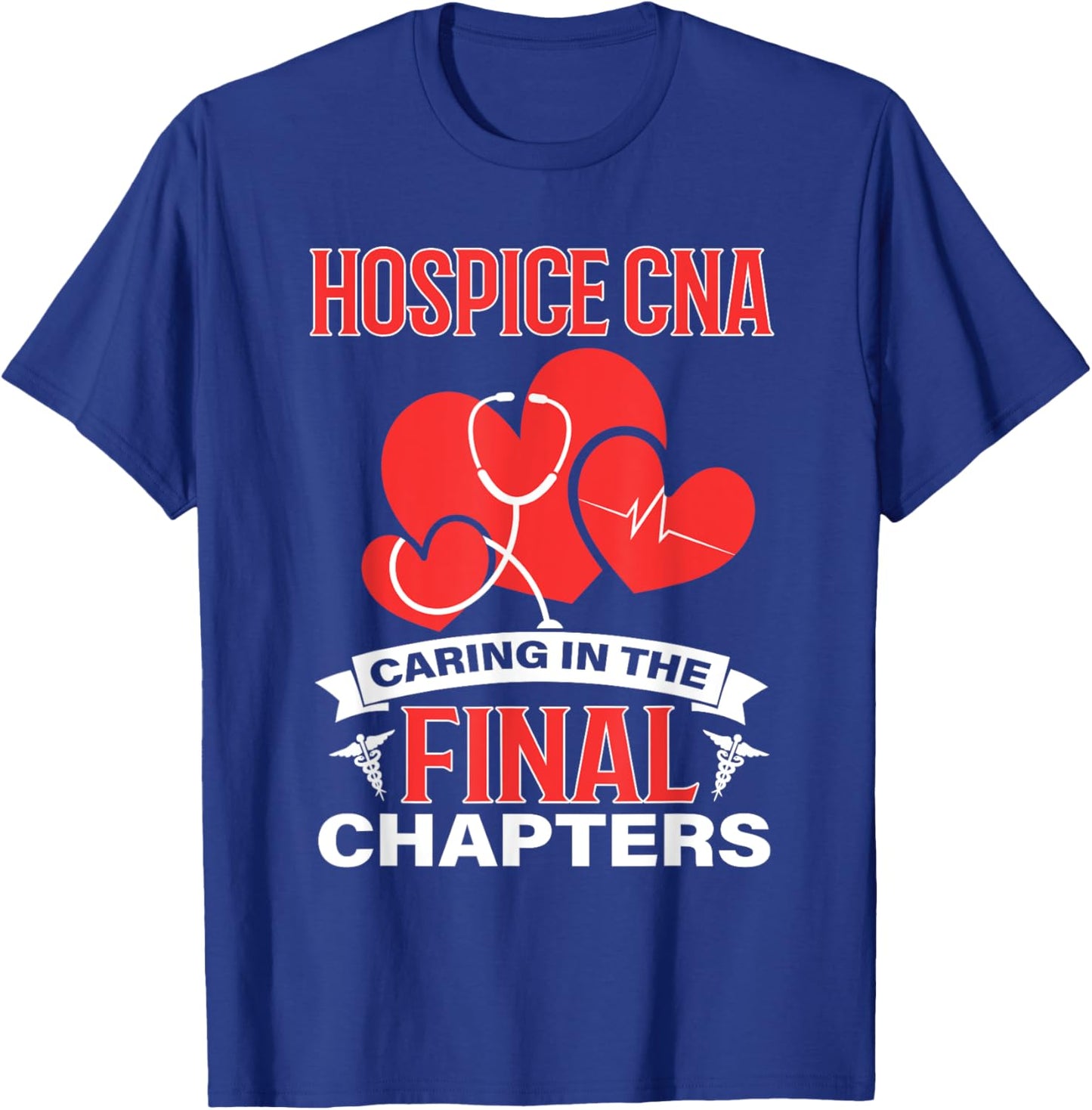 Hospice CNA Caring in the Final Chapters T-Shirt - T-Shirt | Royal