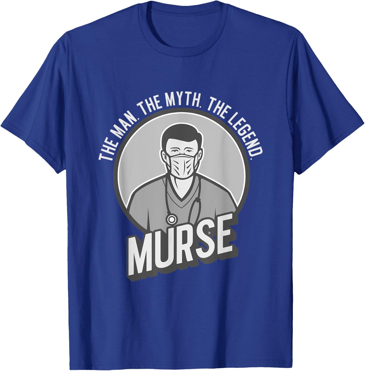 Funny The Men The Myth The Legend Male Nurse Murse T-Shirt - T-Shirt | Royal
