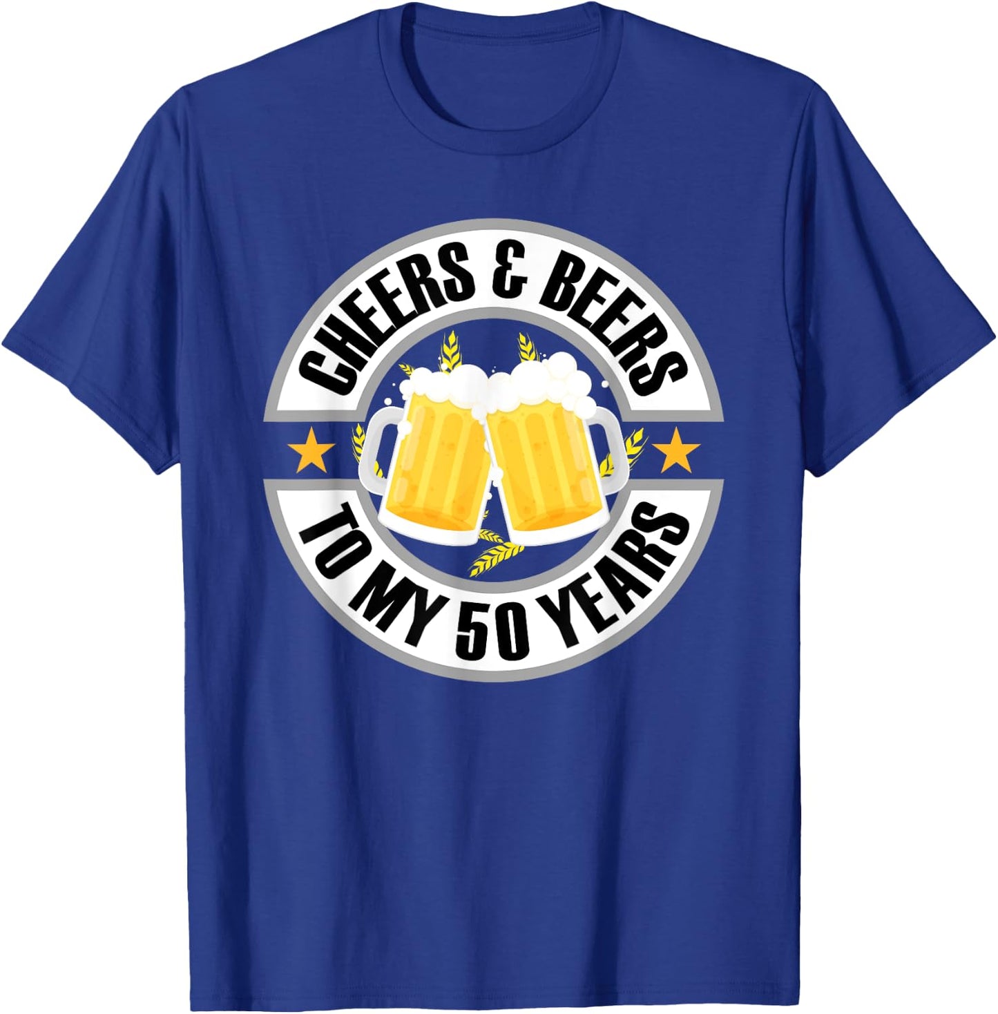 Cheers and Beers To My 50 Years 50th Birthday T-Shirt - T-Shirt | Royal