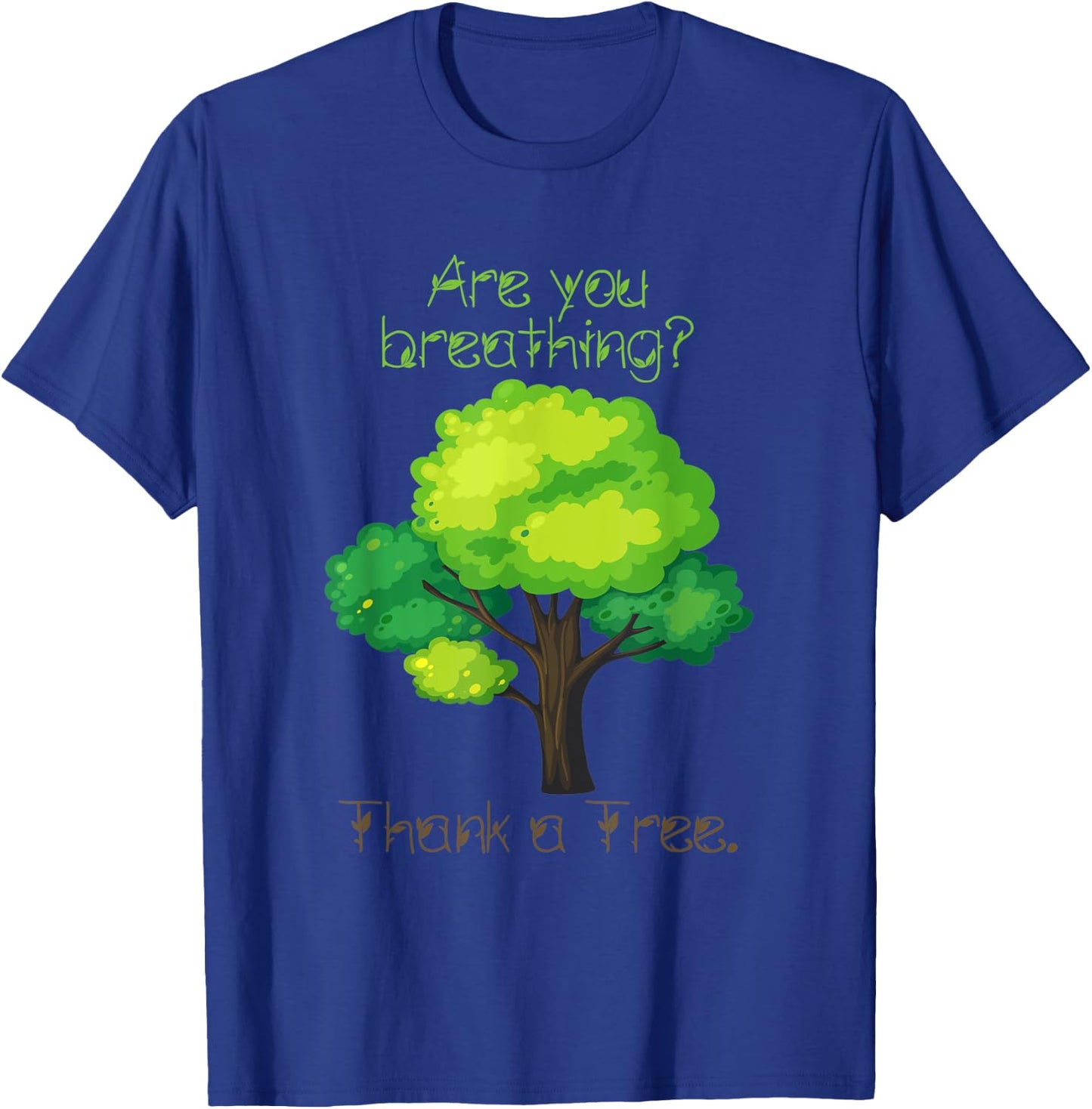 Are You Breathing Thank A Tree T-Shirt - T-Shirt | Royal
