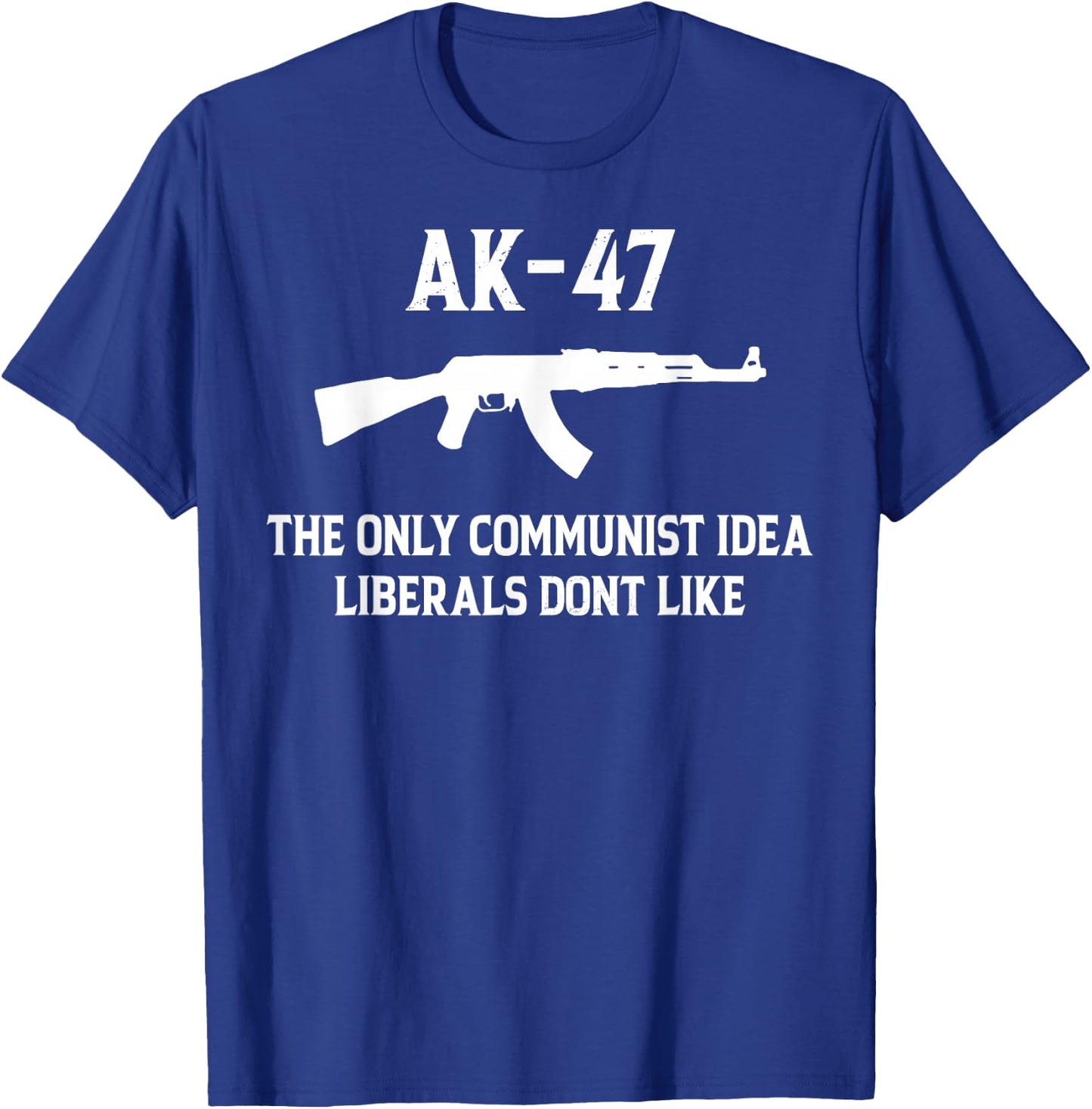AK-47 The Only Communist Idea Liberals Don't Like T-Shirt - T-Shirt | Royal