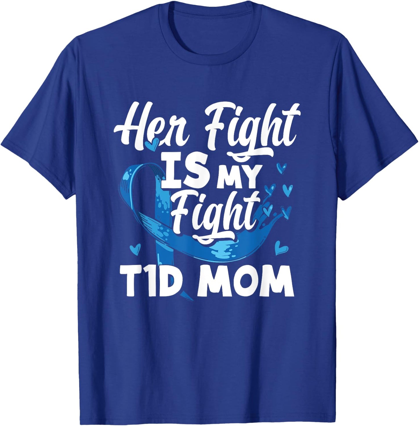 Her Fight Is My Fight T1D Mom Diabetes Awareness T-Shirt - T-Shirt | Royal