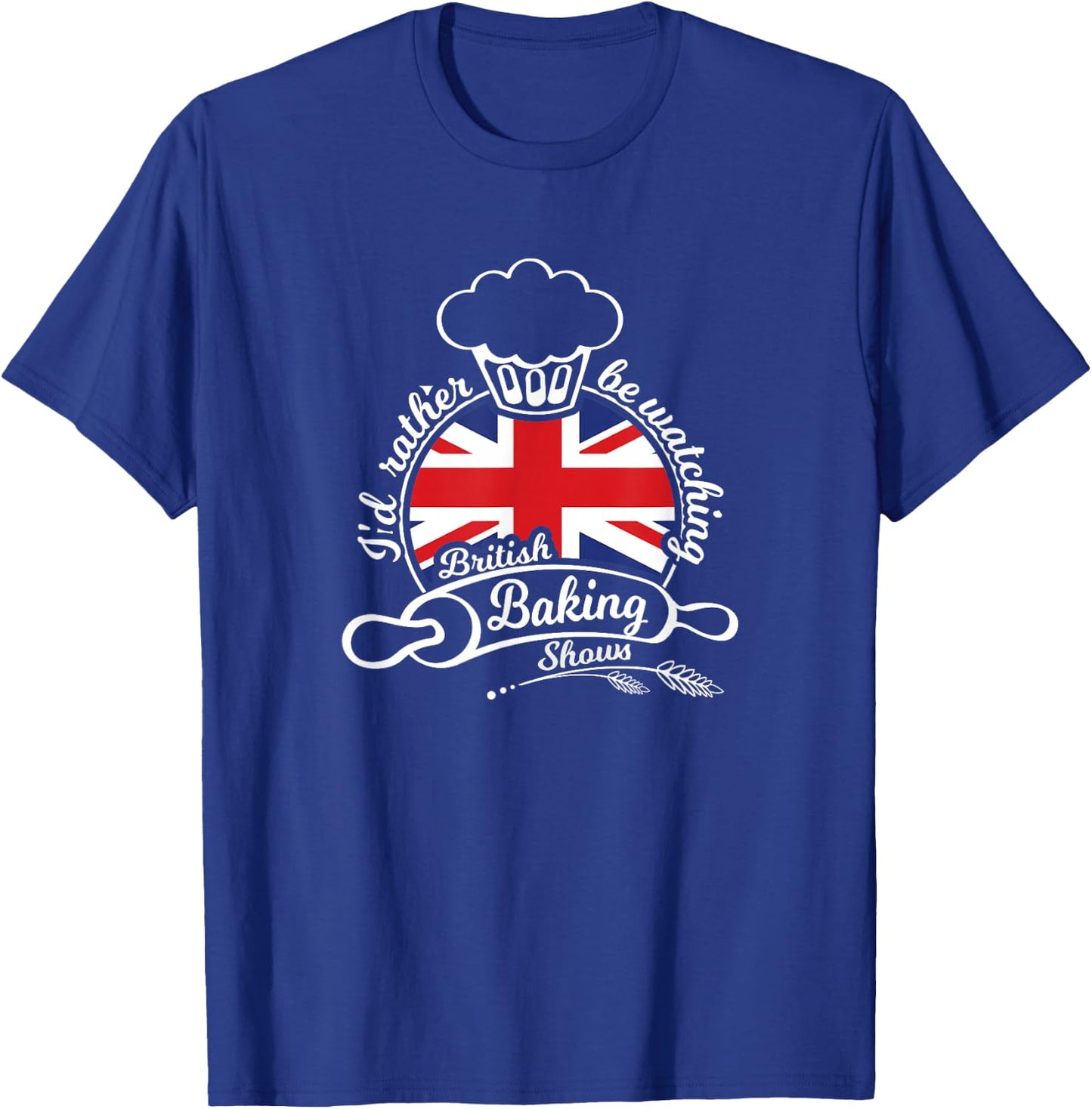 I'd Rather be Watching British Baking Shows T-Shirt - T-Shirt | Royal