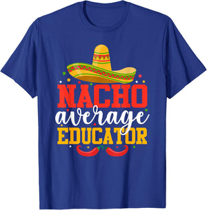 Nacho Average Educator Funny Mexican Cinco De Mayo T-Shirt - T-Shirt | Royal