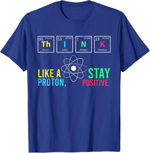 Think Like A Proton Stay Positive Neutron Atom Students Top T-Shirt - T-Shirt | Royal