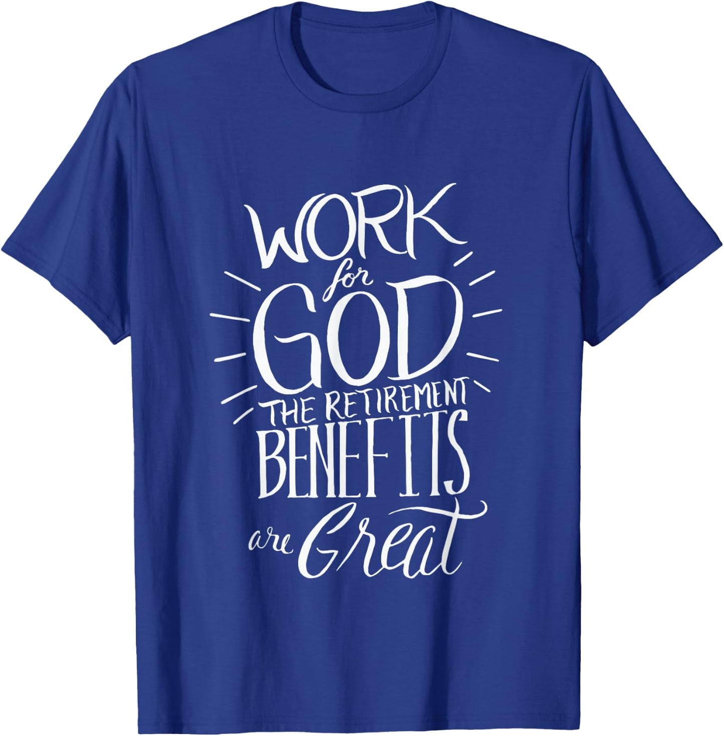 Work for God The Retirement Benefits Are Great - Christian T-Shirt - T-Shirt | Royal