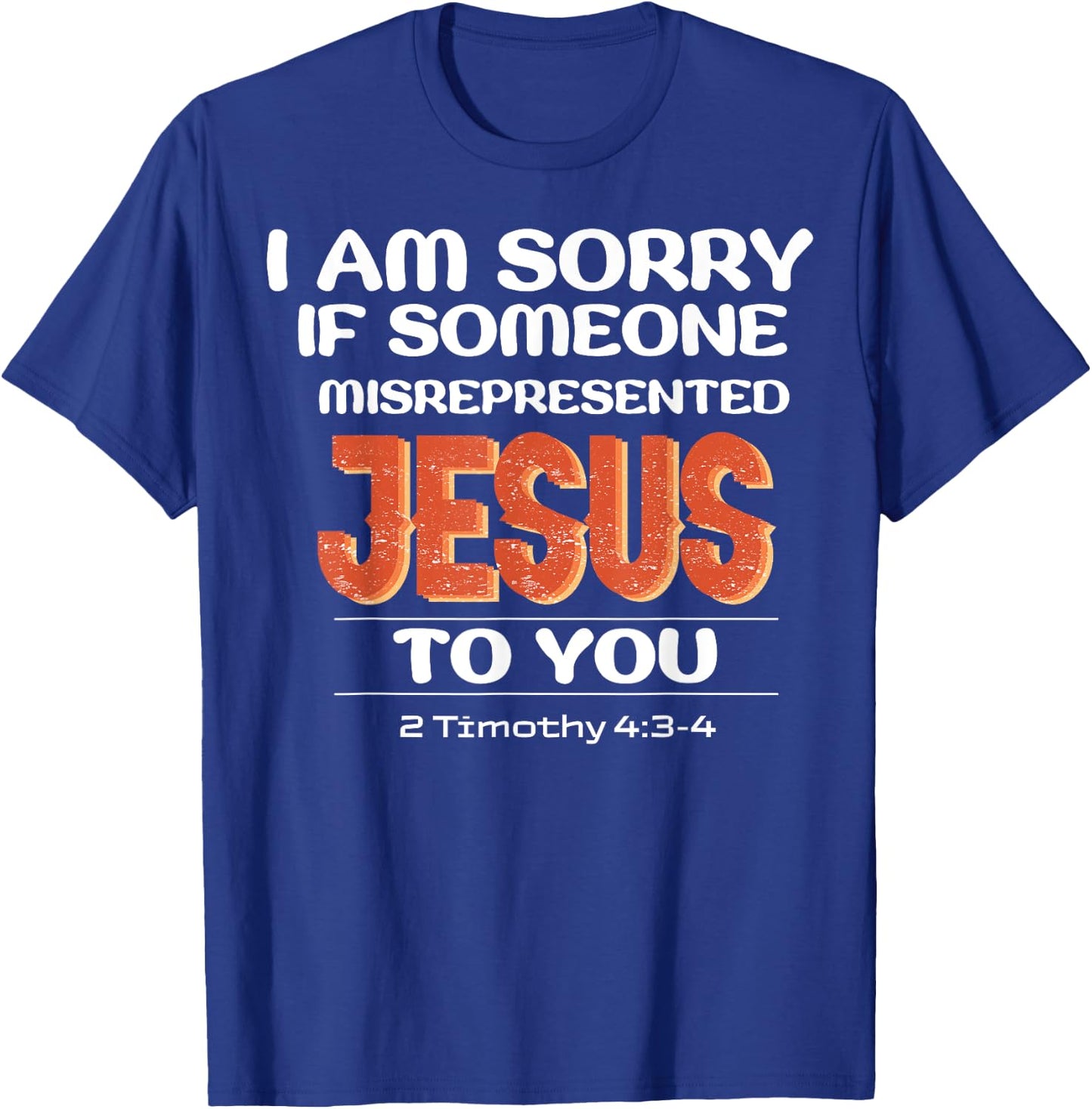 I'm Sorry If Someone Misrepresented Jesus To You T-Shirt - T-Shirt | Royal