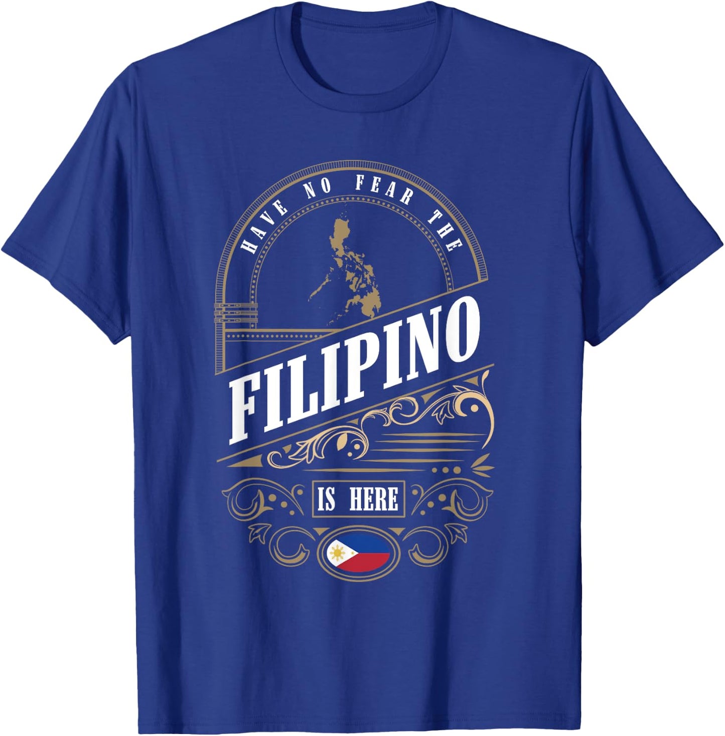 Have No Fear The Filipino Is Here Philippines T-Shirt - T-Shirt | Royal