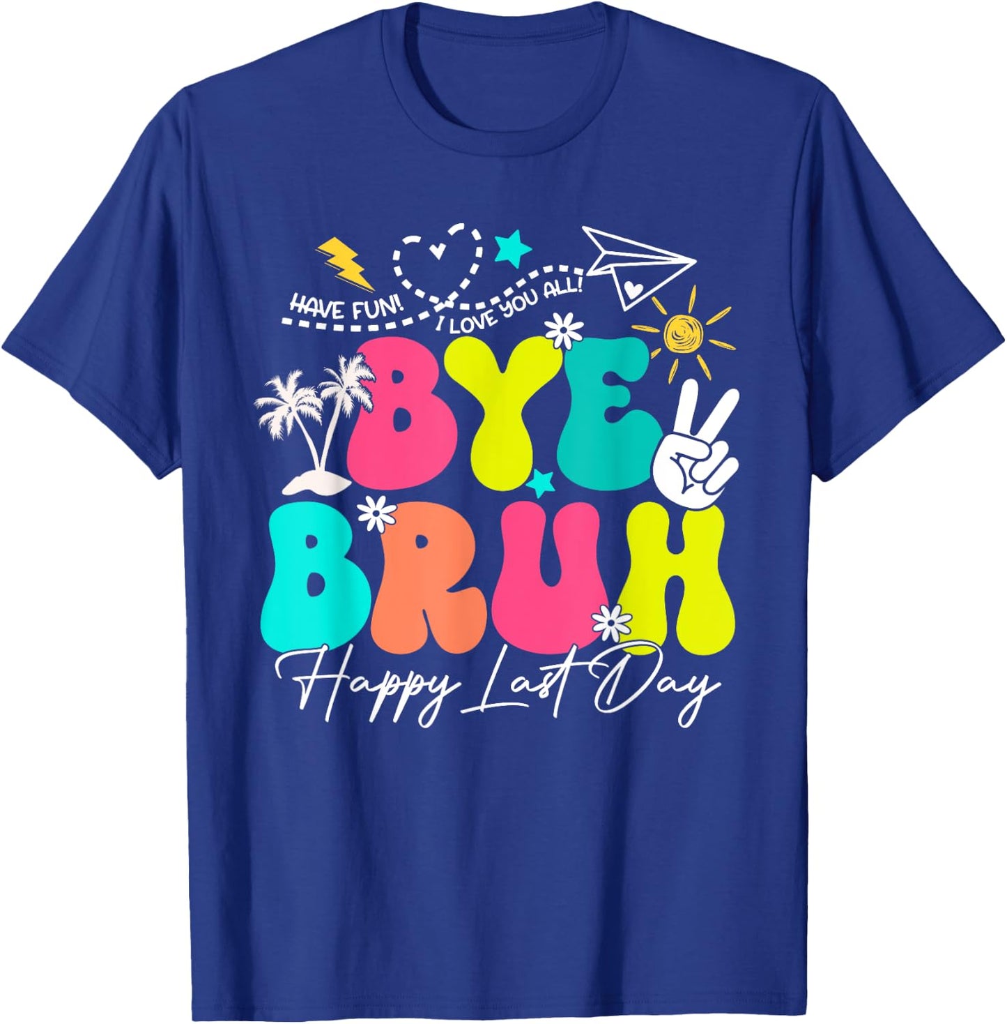 Bye Bruh Happy Last Day Of School Boys Girls Teacher Summer T-Shirt - T-Shirt | Royal