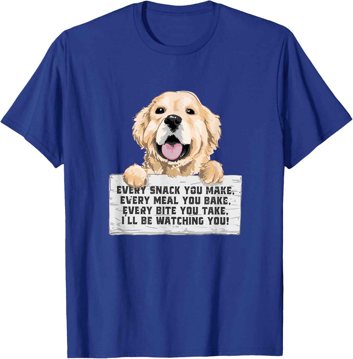 Every Bite You Take I'll Be Watching You - Golden Retriever T-Shirt - T-Shirt | Royal
