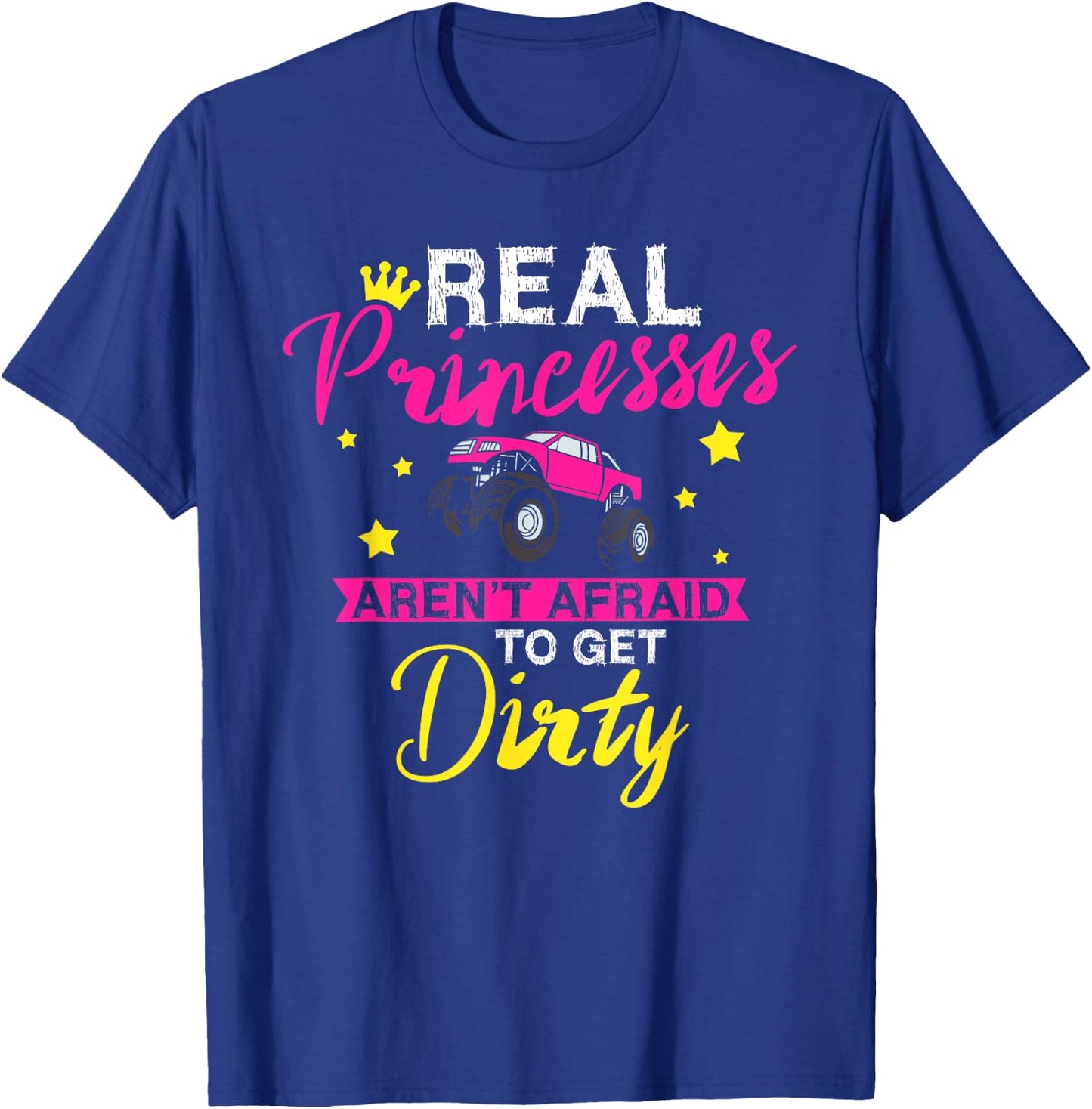 Real Princesses Aren't Afraid To Get Dirty Monster Truck T-Shirt - T-Shirt | Royal
