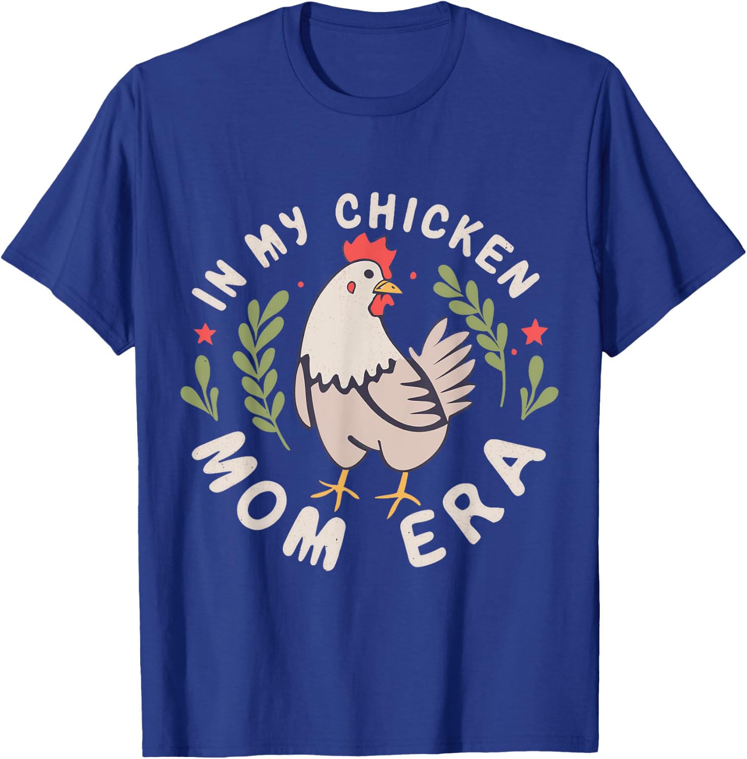 In My Chicken Mom Era for Chicken Mamas T-Shirt - T-Shirt | Royal