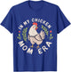 In My Chicken Mom Era for Chicken Mamas T-Shirt - T-Shirt | Royal