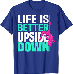 Life Is Better Upside Down Dancing Pole Dancer Women T-Shirt - T-Shirt | Royal