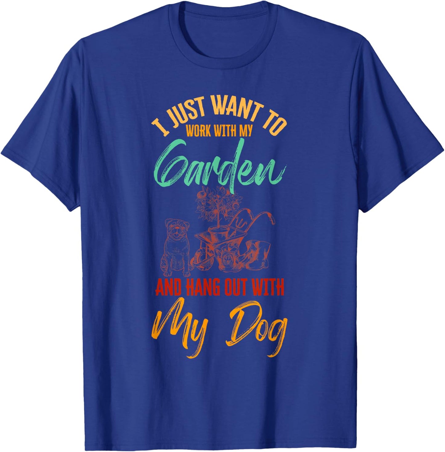 I Just Want To Work With My Garden And Hangout With My Dog T-Shirt - T-Shirt | Royal