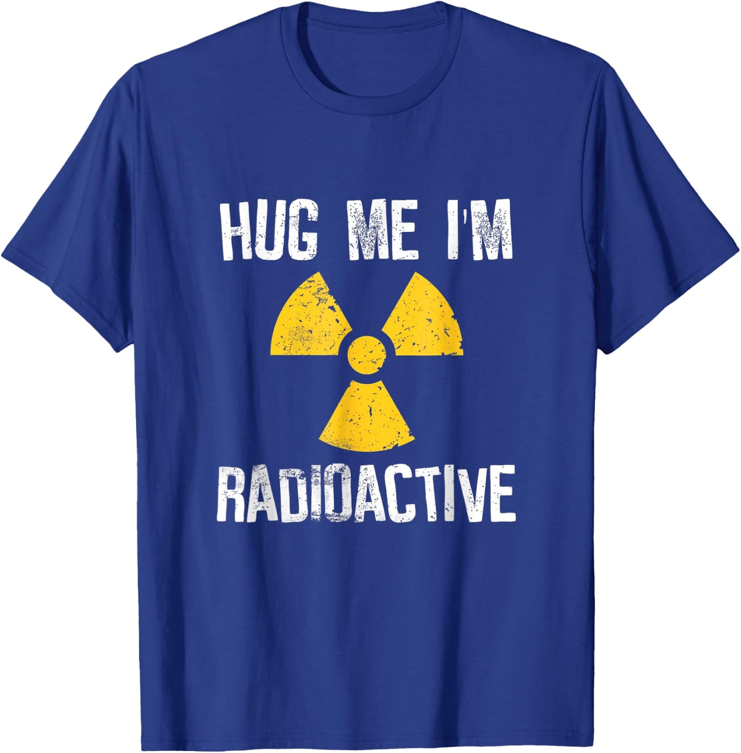 Hug Me I'm Radioactive Shirt Cancer Awareness T-Shirt - T-Shirt | Royal