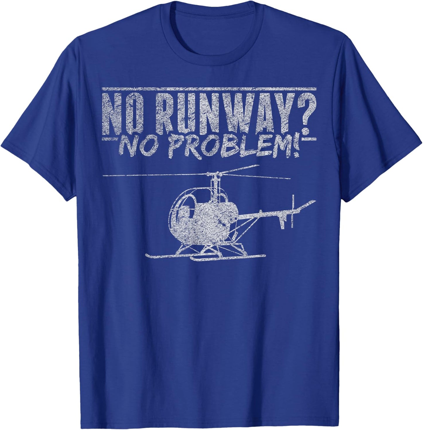 Helicopter Lover Helicopter Mechanic No Runway No Problem T-Shirt - T-Shirt | Royal