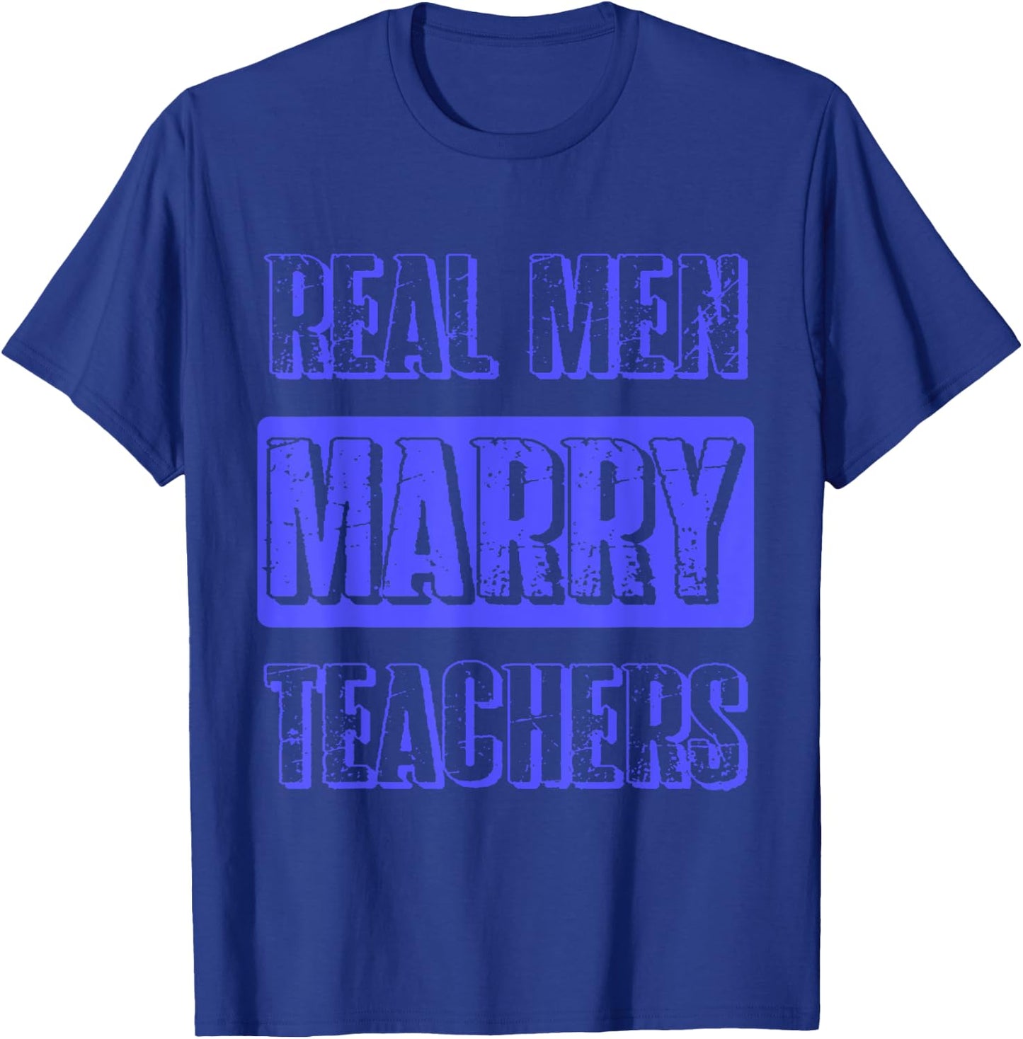 Real Men Marry Teachers Funny Teacher Husband Gift T-Shirt - T-Shirt | Royal