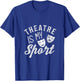 I Love Theatre Is My Sport Theater Life Funny Theater Lover T-Shirt - T-Shirt | Royal