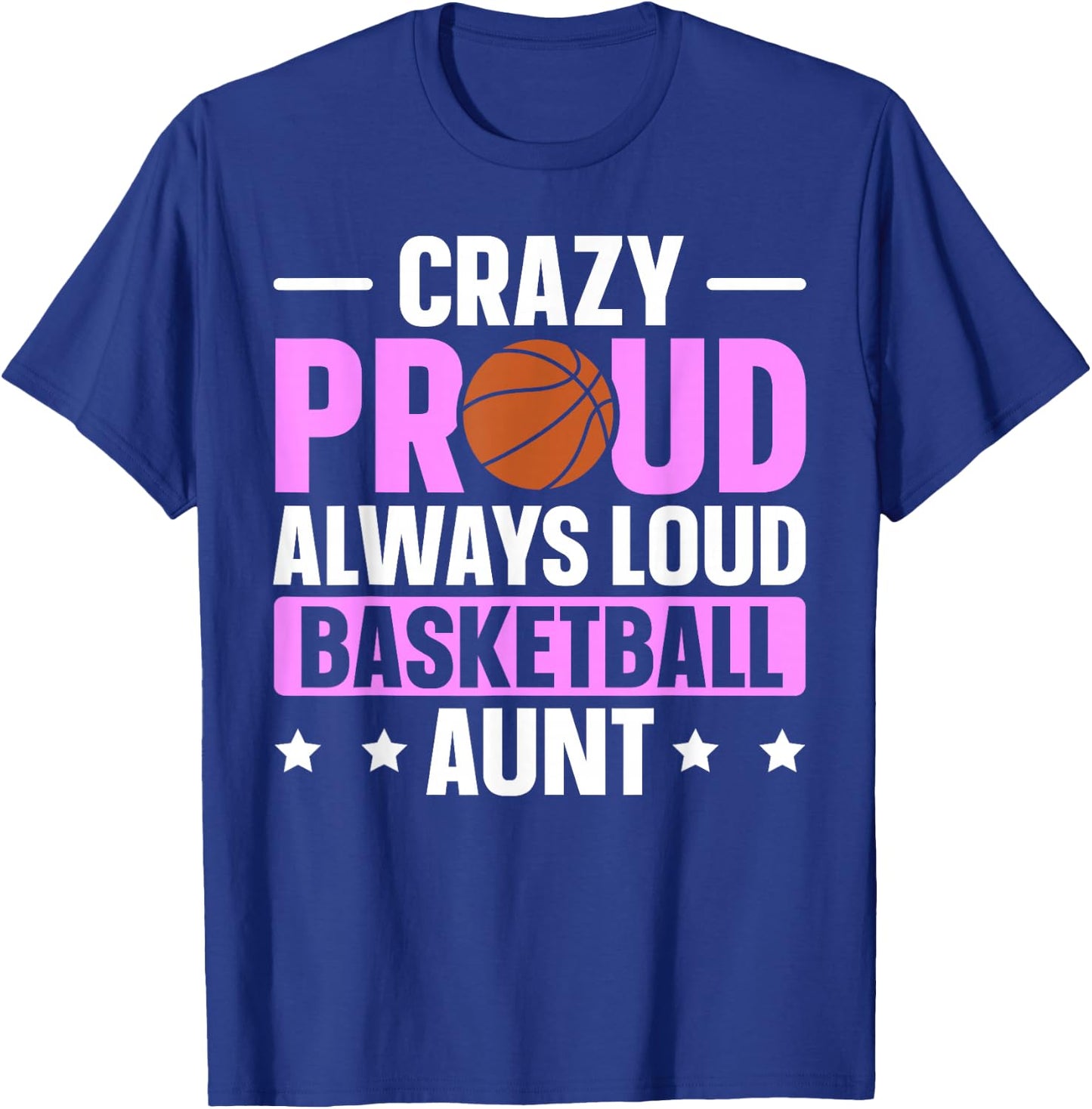 Crazy Proud Always Loud Basketball Aunt T-Shirt - T-Shirt | Royal
