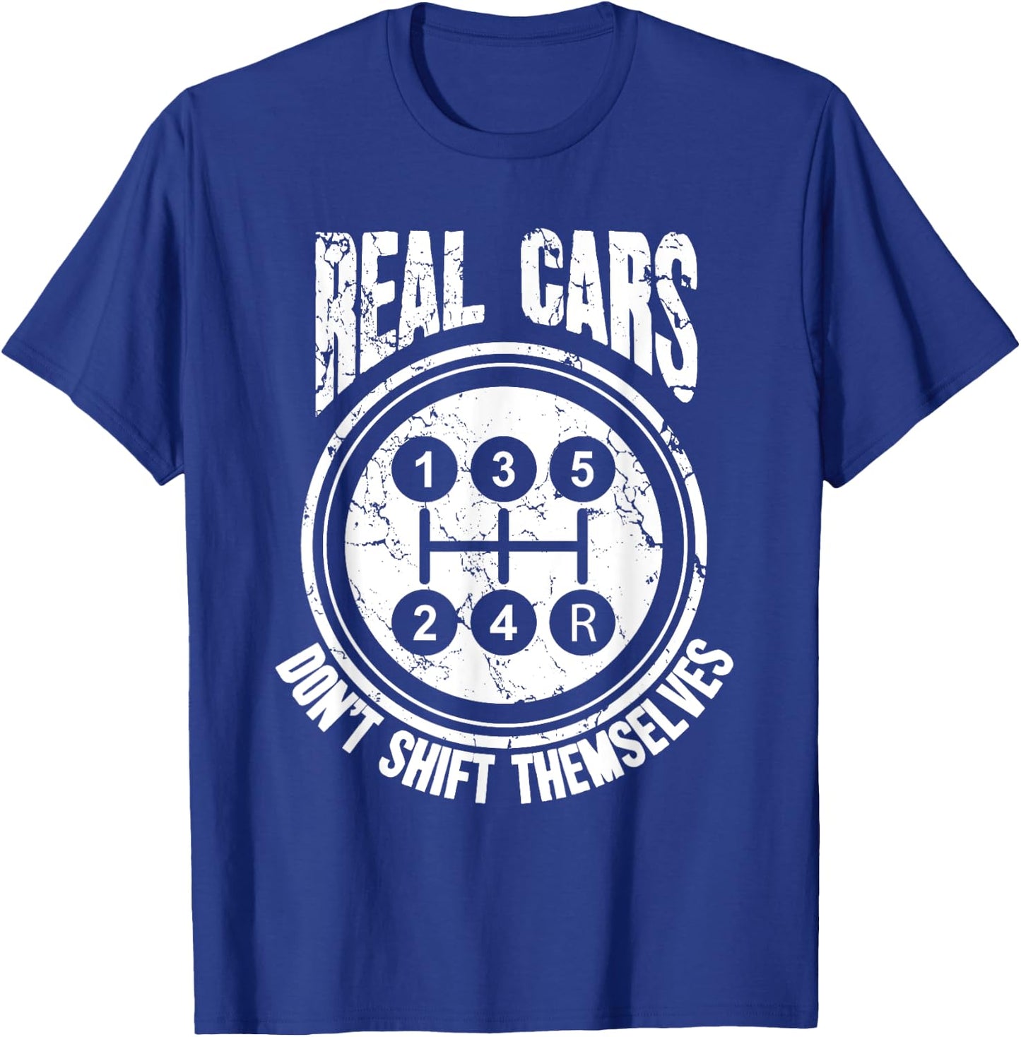 Race Car Driver Gift Real Cars Don't Shift Themselves T-Shirt - T-Shirt | Royal