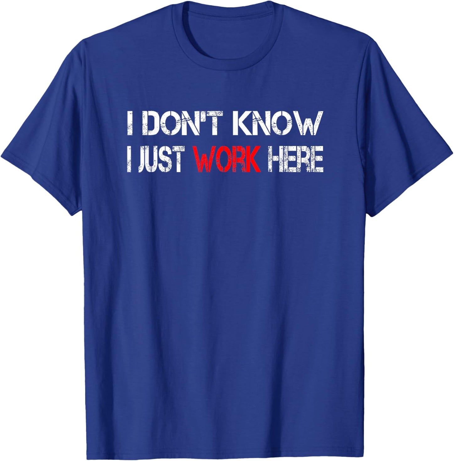 I don't know I just work here T-Shirt - T-Shirt | Royal