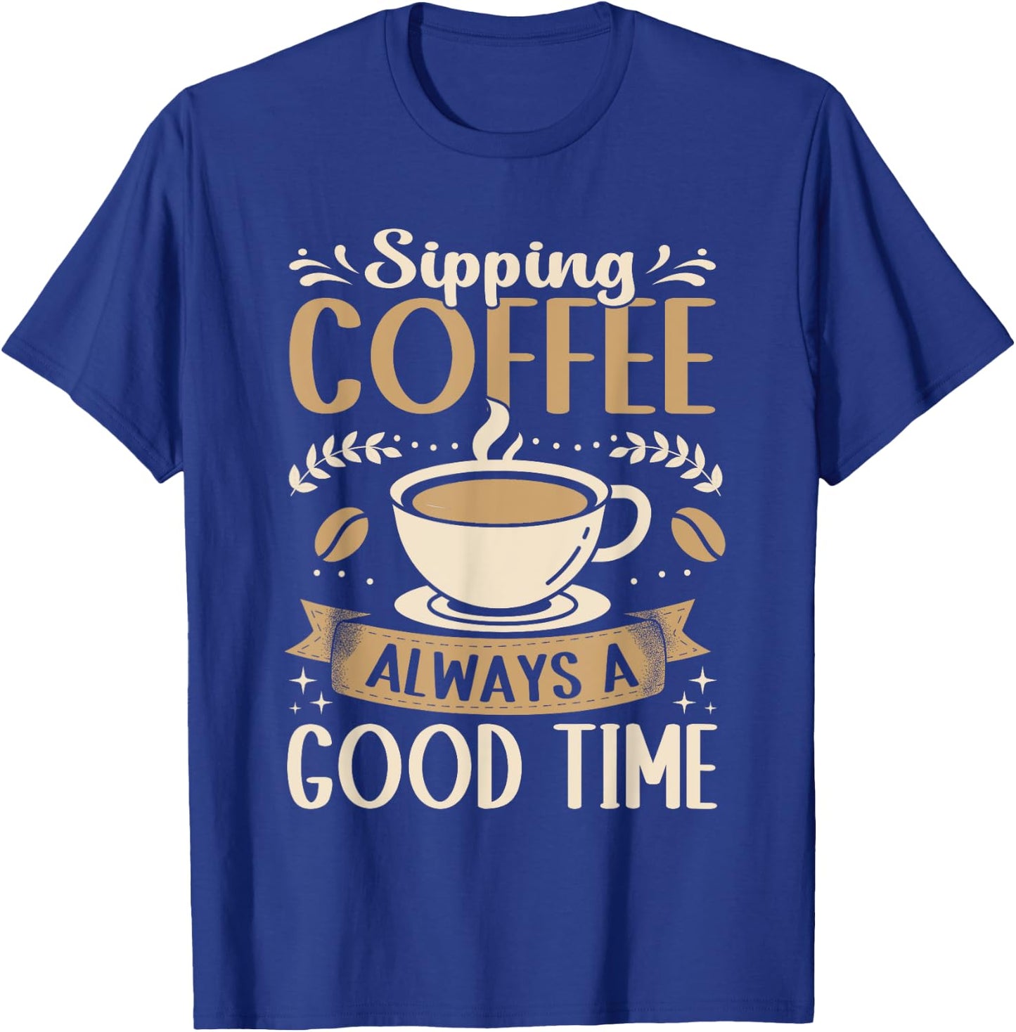 Funny Sipping Coffee Always A Good Time Espresso T-Shirt - T-Shirt | Royal