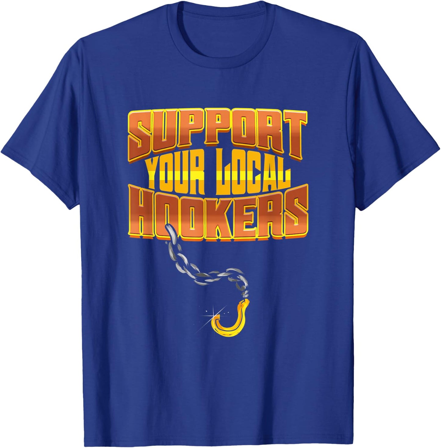 Support Your Local Hookers - Tow Truck Driver Gift T-Shirt - T-Shirt | Royal