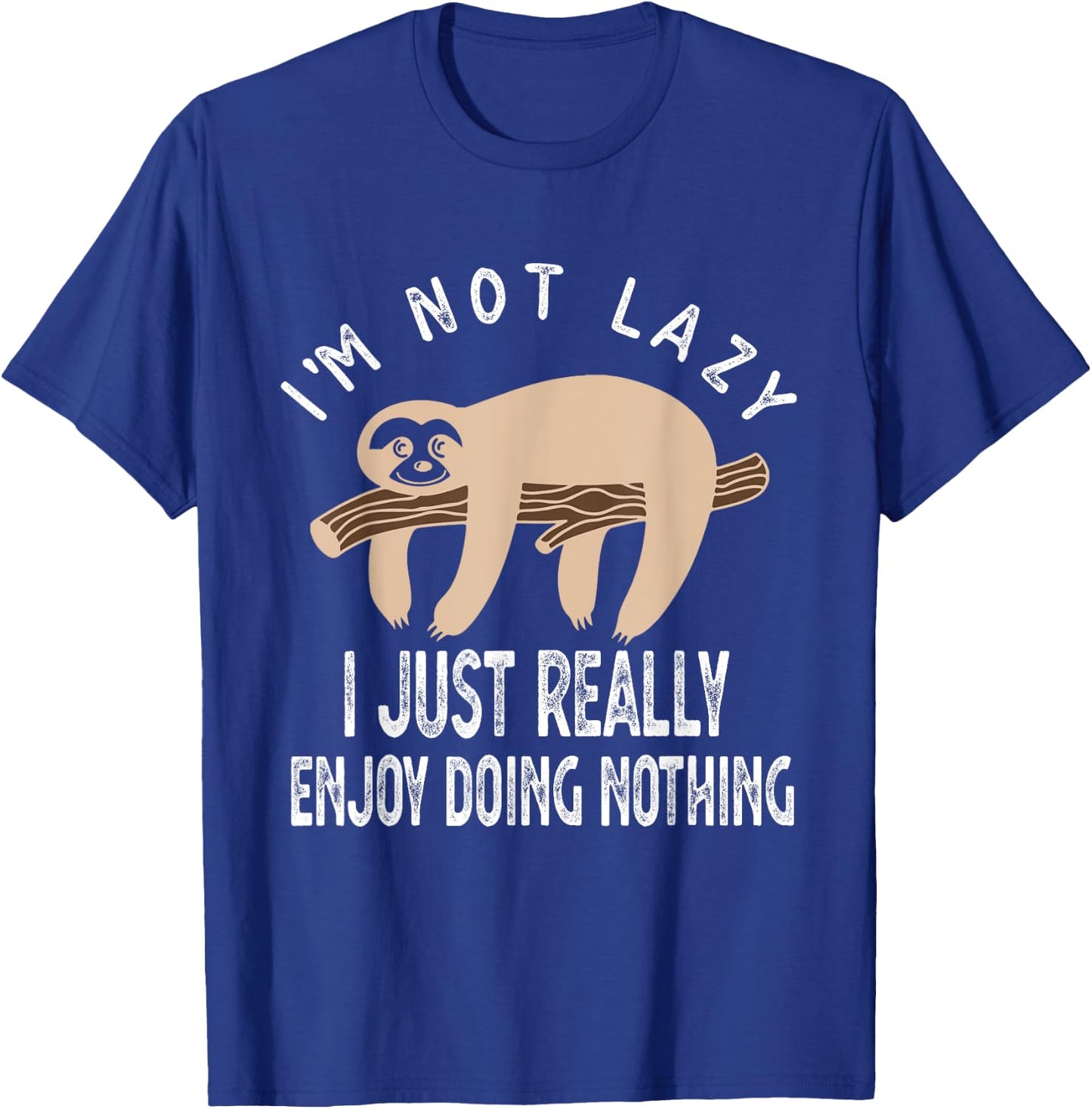 I'm Not Lazy I Just Really Enjoy doing Nothing Funny Saying T-Shirt - T-Shirt | Royal