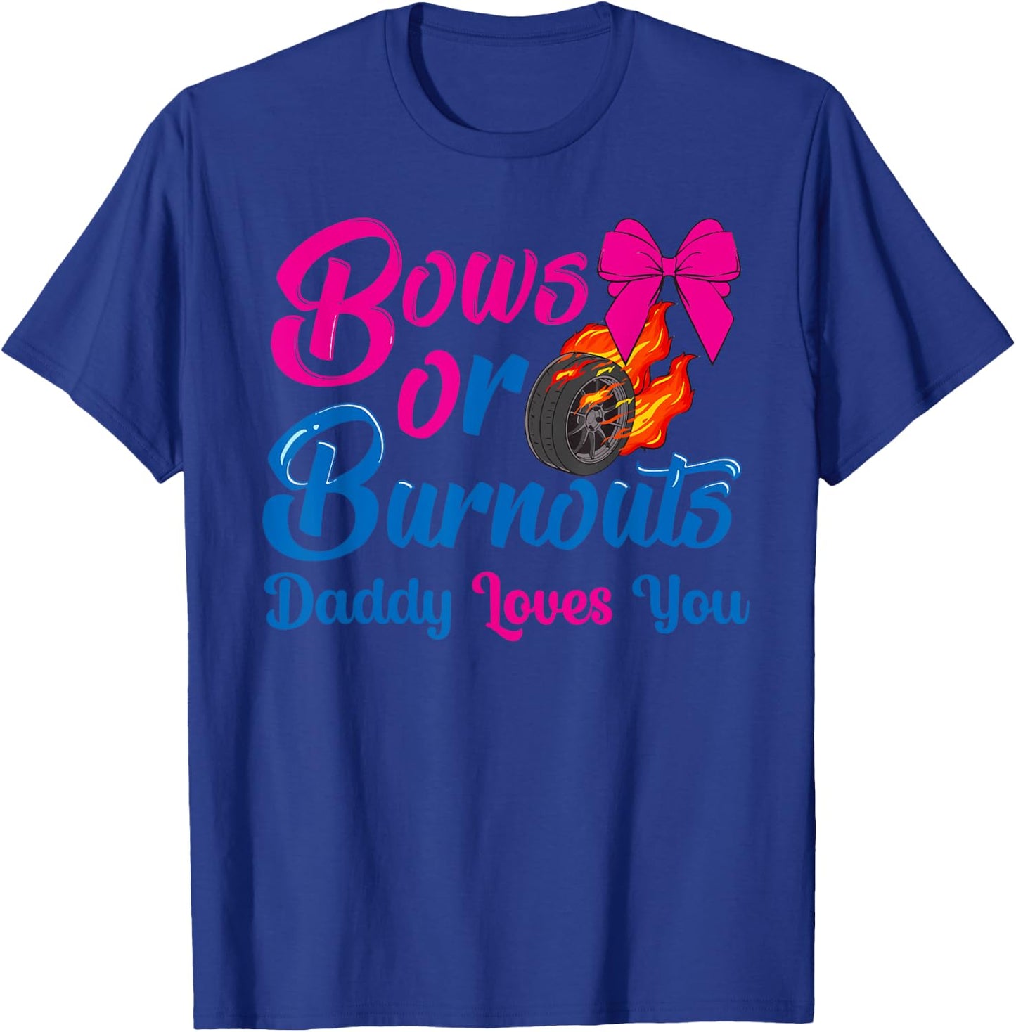 Bows or Burnouts Daddy Loves You Gender Reveal party Idea T-Shirt - T-Shirt | Royal