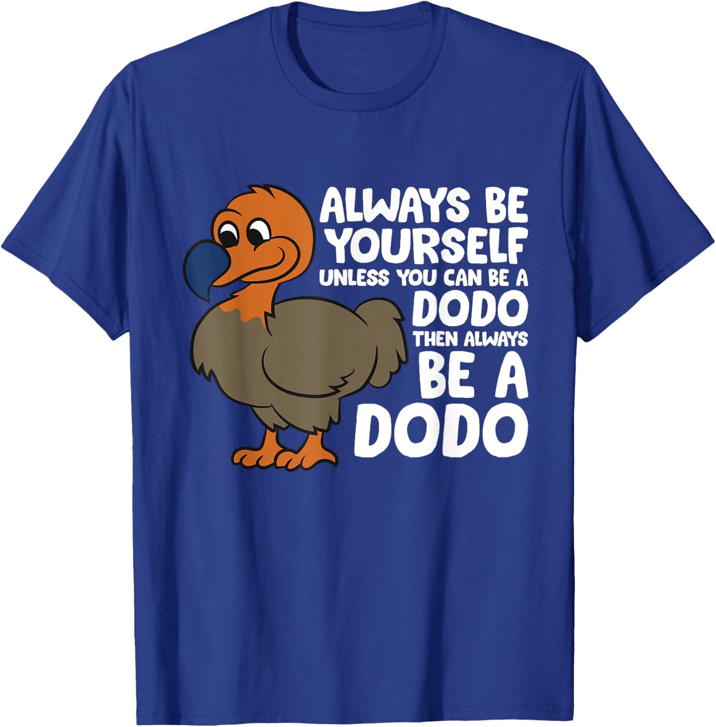 Dodo Bird Always Be Yourself Unless You Can Be A Dodo Bird T-Shirt - T-Shirt | Royal