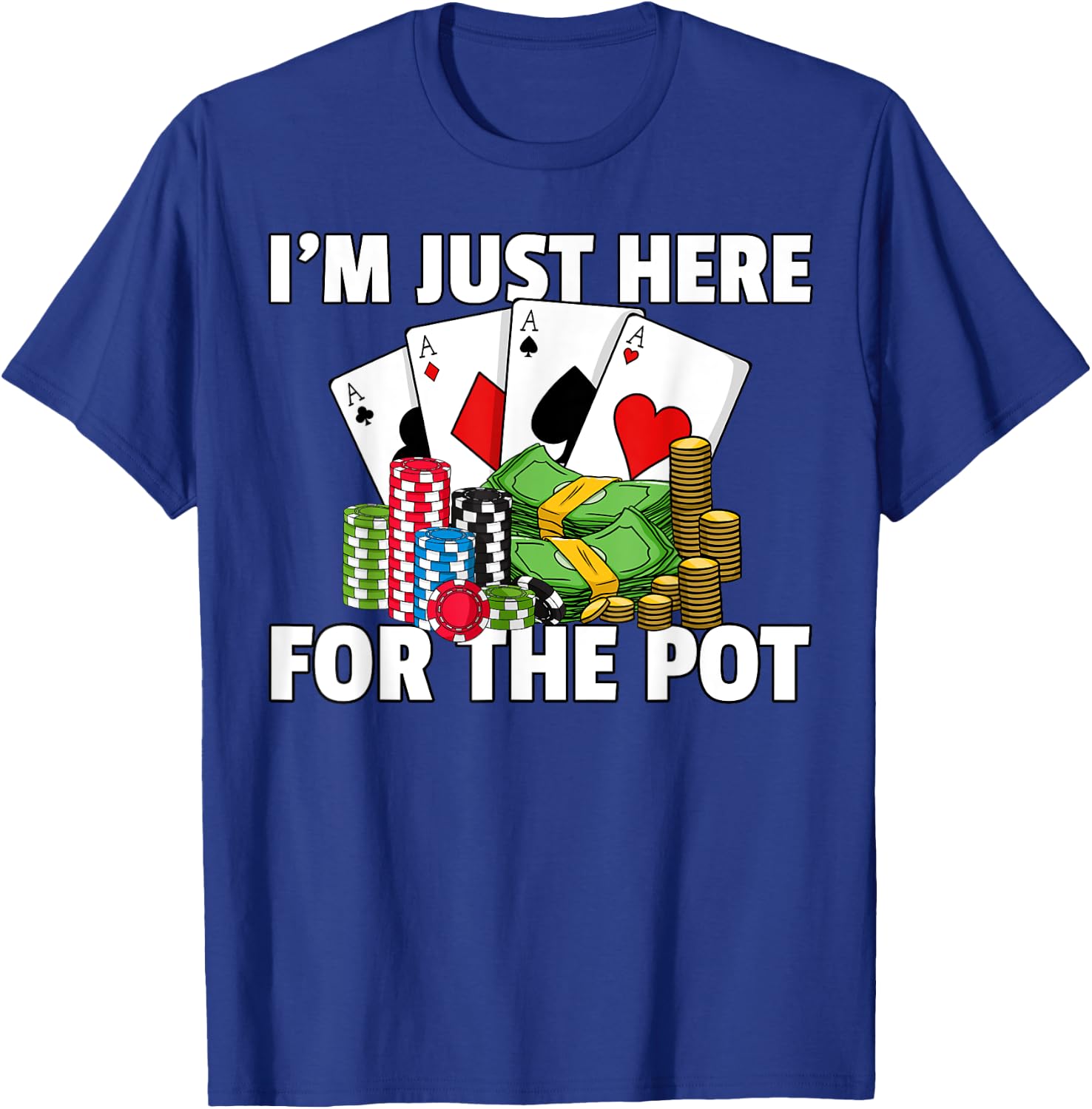 I'm Just Here For The Pot Poker Texas Hold Em All In T-Shirt - T-Shirt | Royal