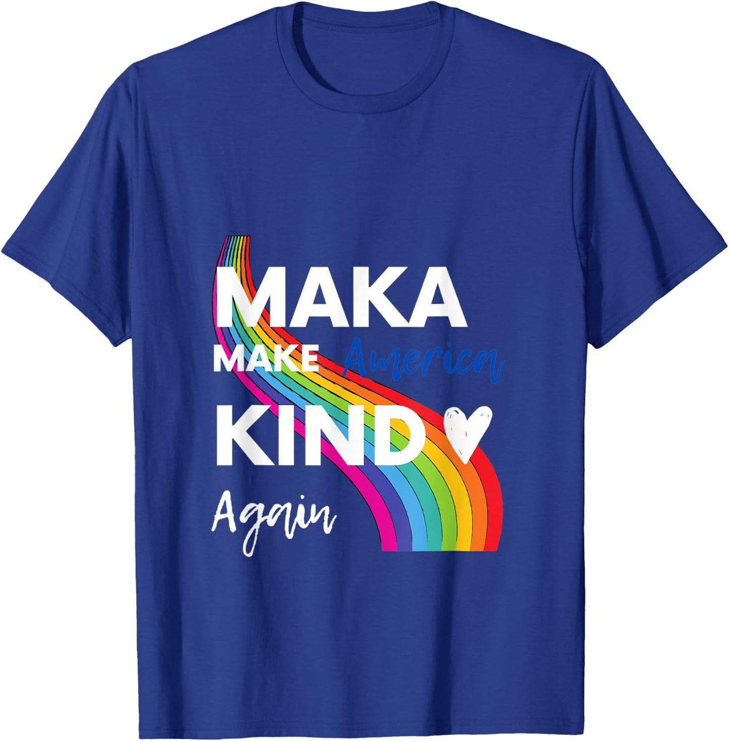 Make America Kind Again MAKA T-Shirt - T-Shirt | Royal