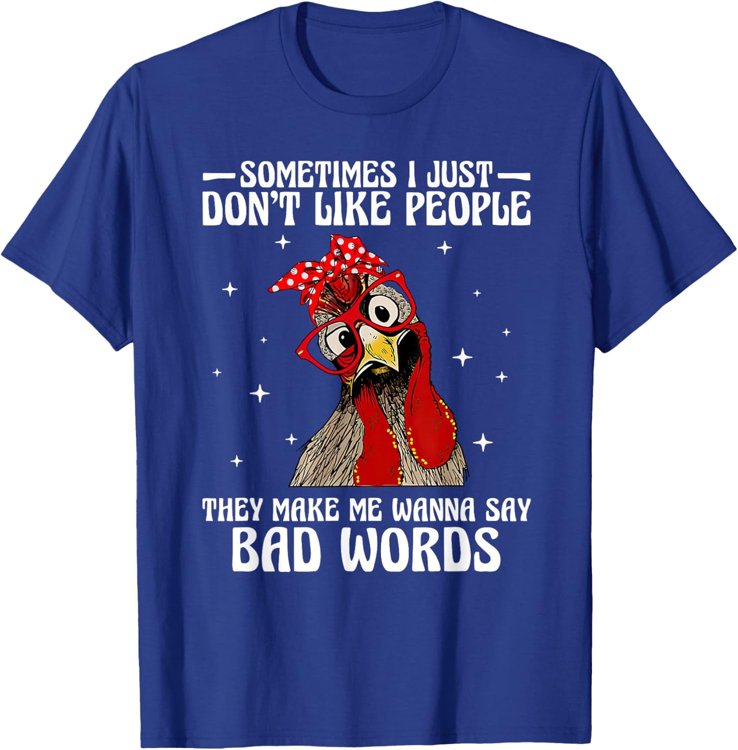 Sometimes I just don't like people they make me wanna say T-Shirt - T-Shirt | Royal