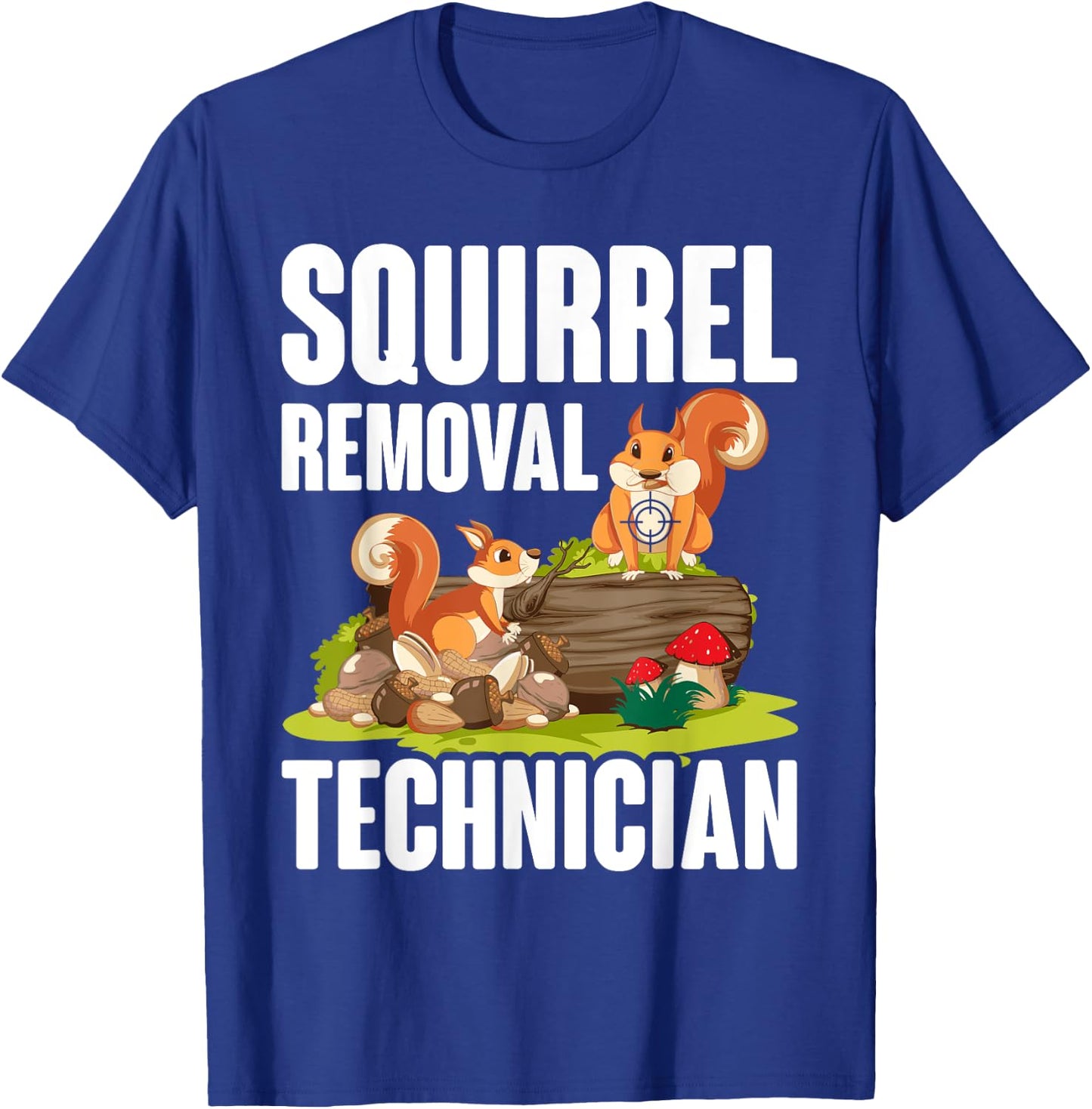 Squirrel Removal Technician Funny Squirrel Hunting T-Shirt - T-Shirt | Royal