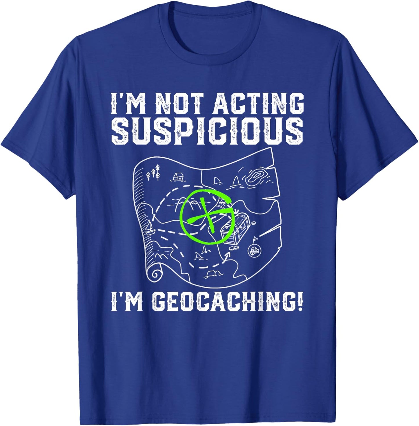 I'm Not Acting Suspicious I'm Geocaching Funny T-Shirt - T-Shirt | Royal