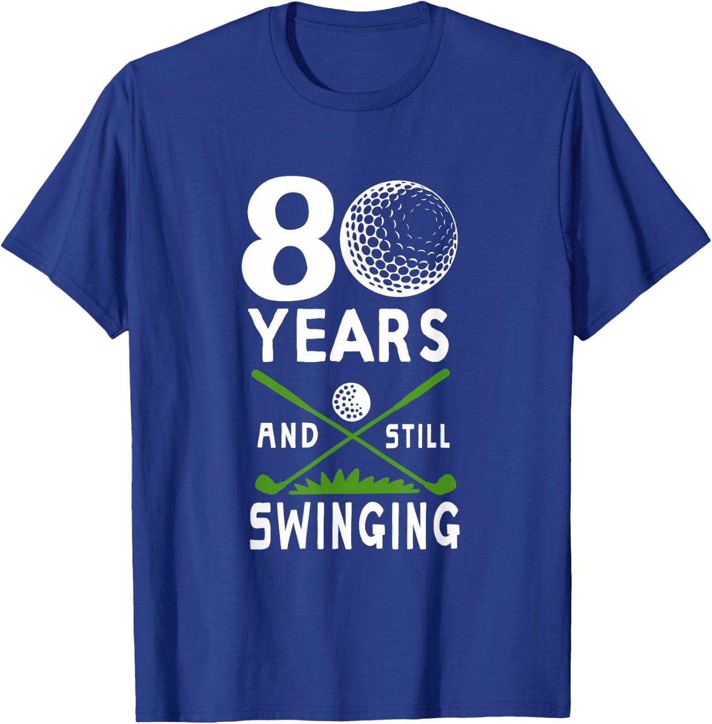 80 Years And Still Swinging 80th Birthday Golfing Apparel T-Shirt - T-Shirt | Royal