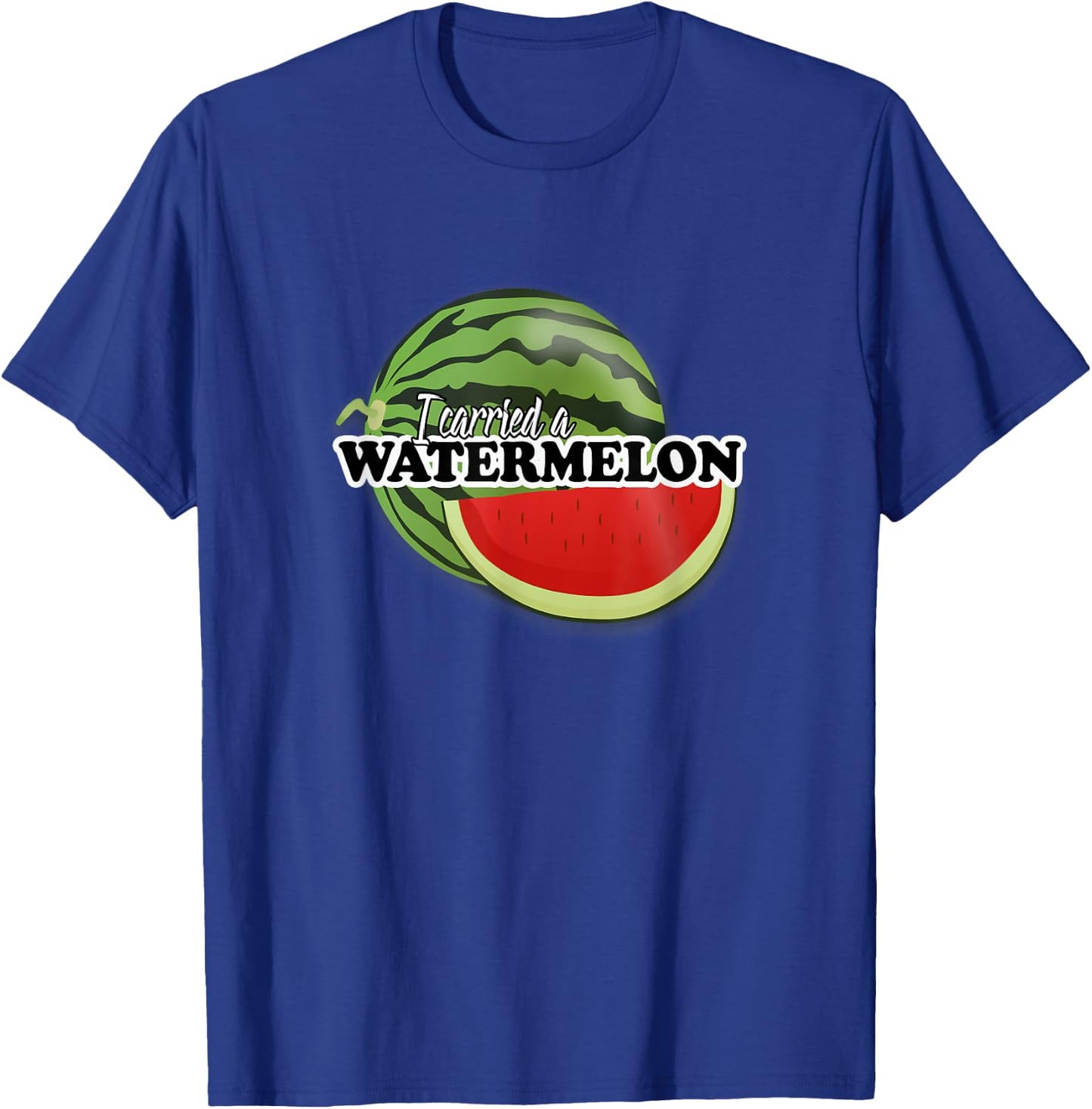 I carried a watermelon T-Shirt - T-Shirt | Royal