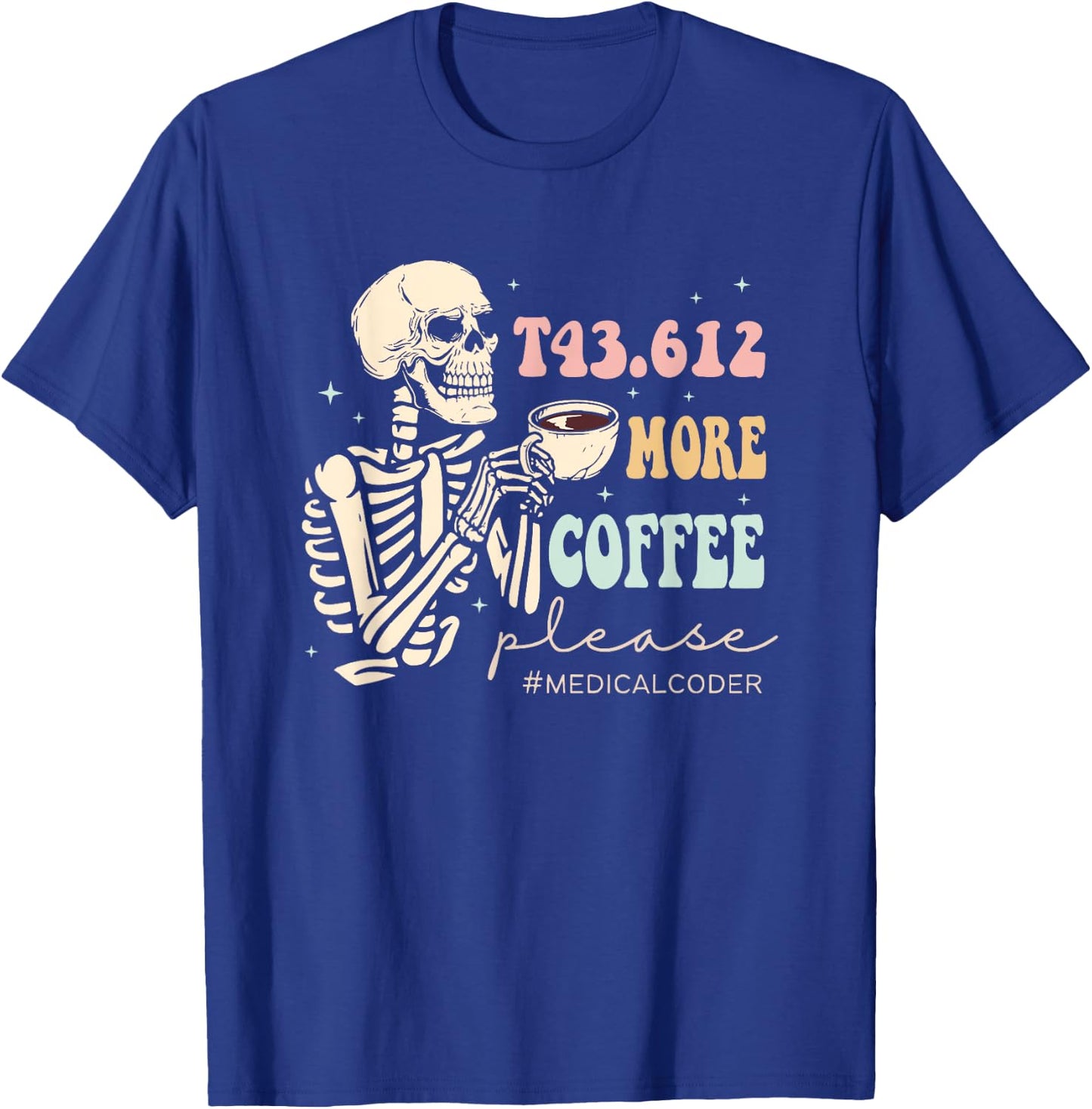 T43.612 More Coffee Please Medical Coder Skeleton Halloween T-Shirt - T-Shirt | Royal