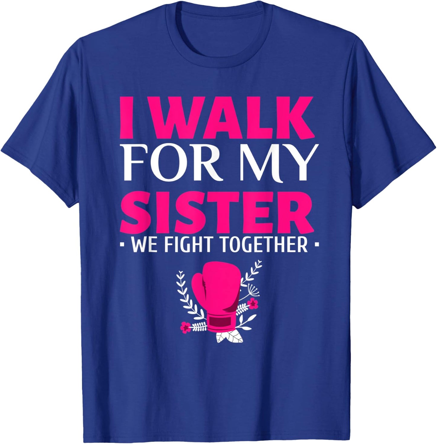 Walk for My Sister Breast Cancer Support Breast Cancer Walk T-Shirt - T-Shirt | Royal
