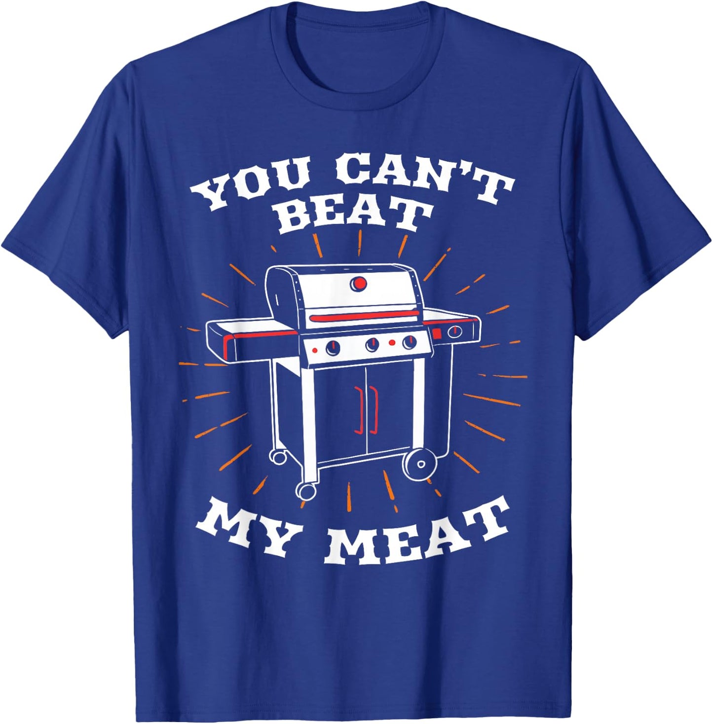 You Can't Beat My Meat Funny BBQ Grilling Smoking Barbecue T-Shirt - T-Shirt | Royal