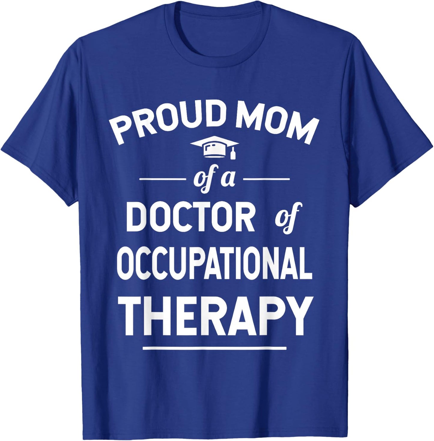 Proud Mom Of A Doctor Of Occupational Therapy T-Shirt - T-Shirt | Royal