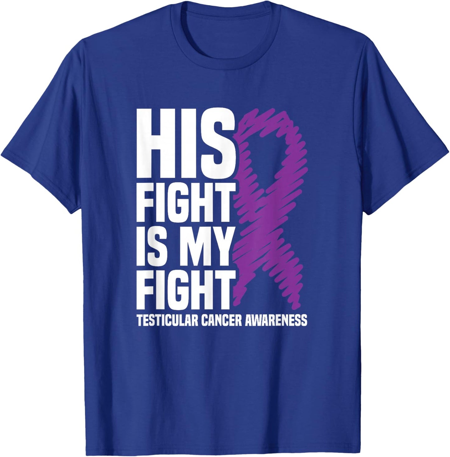 His Fight My Fight Purple Ribbon Testicular Cancer Awareness T-Shirt - T-Shirt | Royal